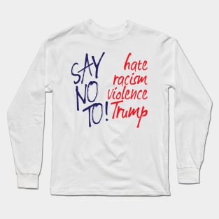 Say no to Trump Long Sleeve T-Shirt